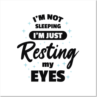 I'm Not Sleeping I'm Just Resting My Eyes Posters and Art